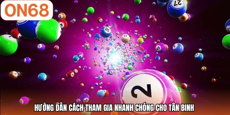 Hướng dẫn cách tham gia nhanh chóng cho tân binh 